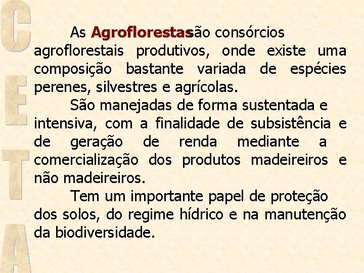 As Agroflorestassão consórcios agroflorestais produtivos, onde existe uma composição bastante variada de espécies perenes,