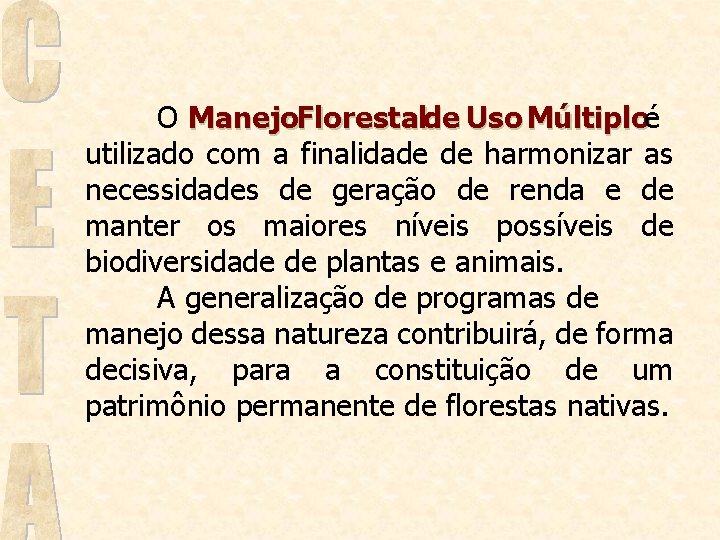 O Manejo. Florestalde Uso Múltiploé utilizado com a finalidade de harmonizar as necessidades de