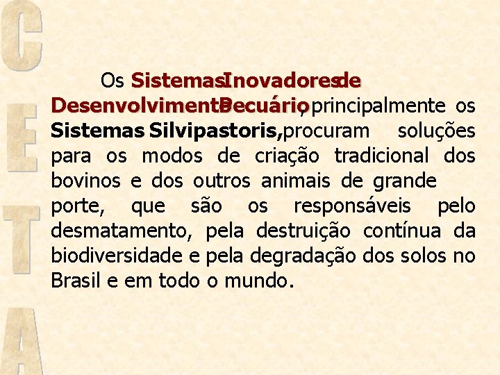 Os Sistemas. Inovadoresde Desenvolvimento Pecuário, principalmente os Sistemas Silvipastoris, procuram soluções para os modos