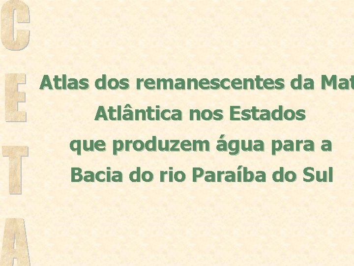 Atlas dos remanescentes da Mat Atlântica nos Estados que produzem água para a Bacia