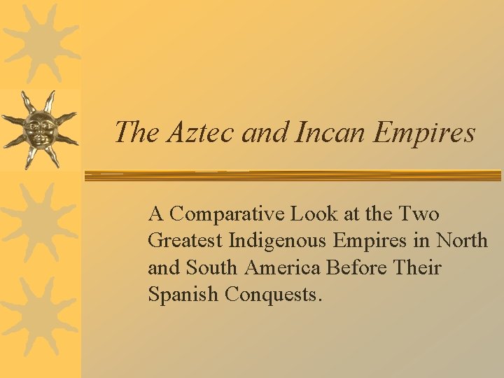 The Aztec and Incan Empires A Comparative Look at the Two Greatest Indigenous Empires