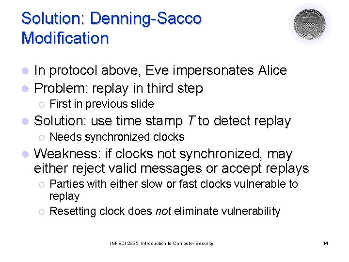 Solution: Denning-Sacco Modification In protocol above, Eve impersonates Alice l Problem: replay in third