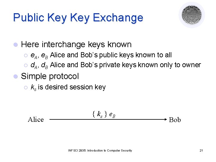 Public Key Exchange l Here interchange keys known ¡ ¡ l e. A, e.