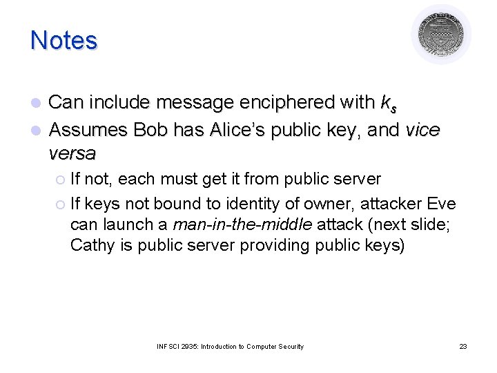 Notes Can include message enciphered with ks l Assumes Bob has Alice’s public key,