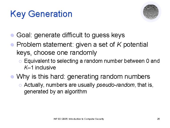 Key Generation Goal: generate difficult to guess keys l Problem statement: given a set