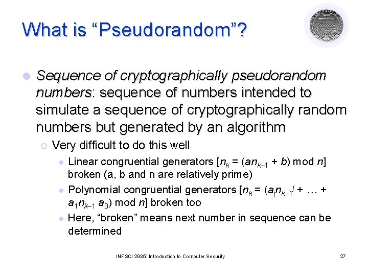 What is “Pseudorandom”? l Sequence of cryptographically pseudorandom numbers: sequence of numbers intended to