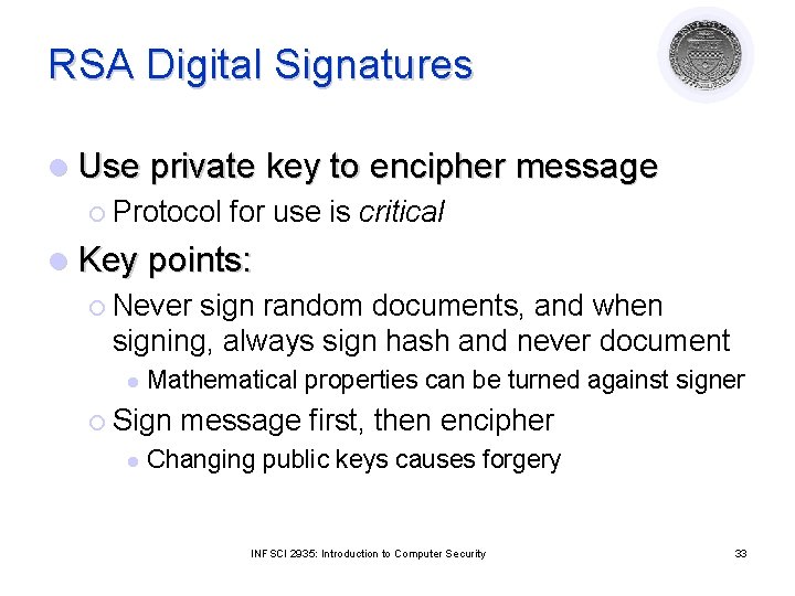 RSA Digital Signatures l Use private key to encipher message ¡ Protocol for use