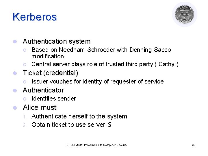 Kerberos l Authentication system ¡ ¡ l Ticket (credential) ¡ l Issuer vouches for