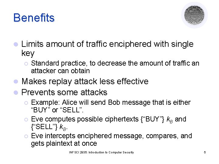 Benefits l Limits amount of traffic enciphered with single key ¡ Standard practice, to