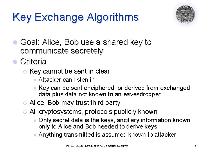 Key Exchange Algorithms Goal: Alice, Bob use a shared key to communicate secretely l