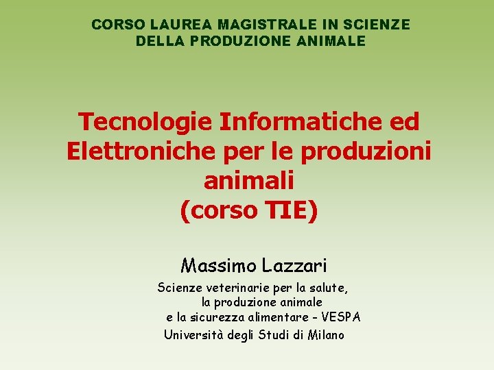 CORSO LAUREA MAGISTRALE IN SCIENZE DELLA PRODUZIONE ANIMALE Tecnologie Informatiche ed Elettroniche per le