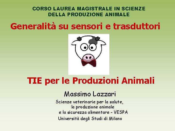 CORSO LAUREA MAGISTRALE IN SCIENZE DELLA PRODUZIONE ANIMALE Generalità su sensori e trasduttori TIE