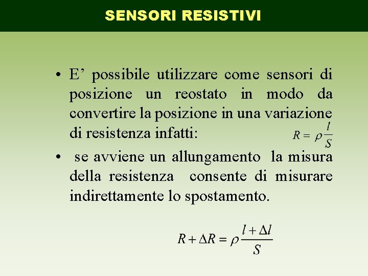 SENSORI RESISTIVI • E’ possibile utilizzare come sensori di posizione un reostato in modo