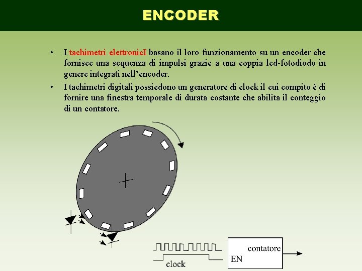 ENCODER • • I tachimetri elettronic. I basano il loro funzionamento su un encoder