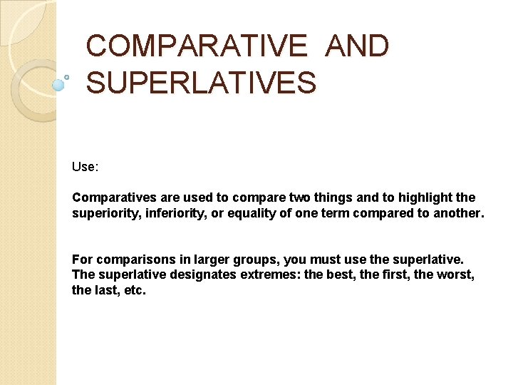 COMPARATIVE AND SUPERLATIVES Use: Comparatives are used to compare two things and to highlight