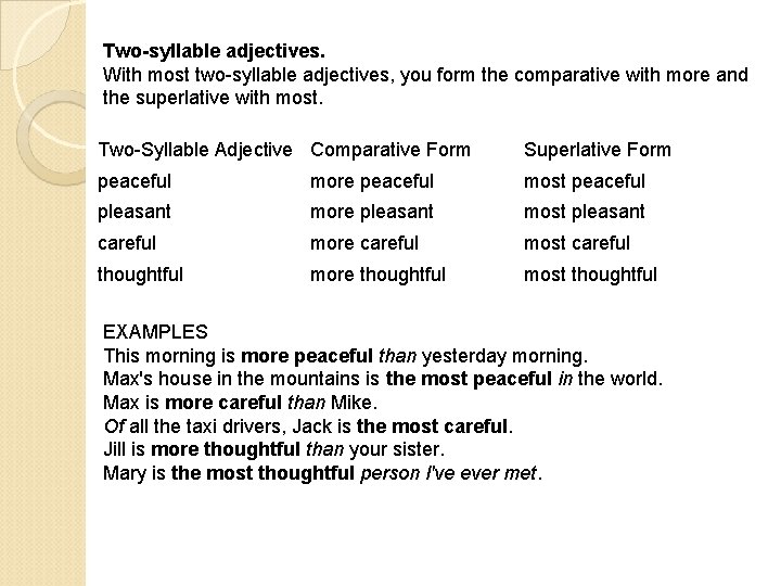 Two-syllable adjectives. With most two-syllable adjectives, you form the comparative with more and the