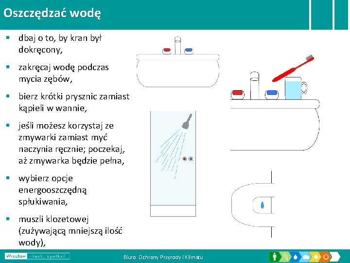 Oszczędzać wodę § dbaj o to, by kran był dokręcony, § zakręcaj wodę podczas