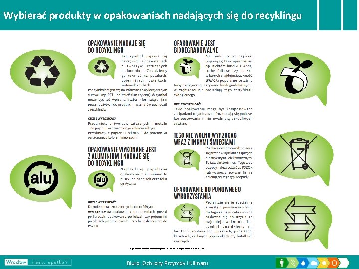 Wybierać produkty w opakowaniach nadających się do recyklingu https: //ekosystem. wroc. pl/content/uploads/2017/02/Wzor-ekoporadnika-zalacznik-nr-1. pdf Biuro
