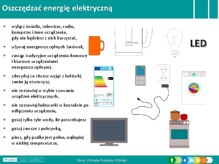 Oszczędzać energię elektryczną § wyłącz światło, telewizor, radio, komputer i inne urządzenia, gdy nie