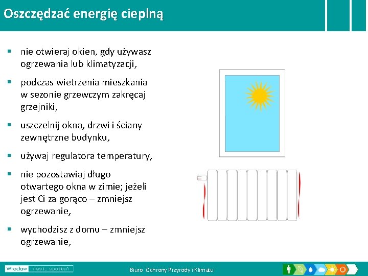 Oszczędzać energię cieplną § nie otwieraj okien, gdy używasz ogrzewania lub klimatyzacji, § podczas