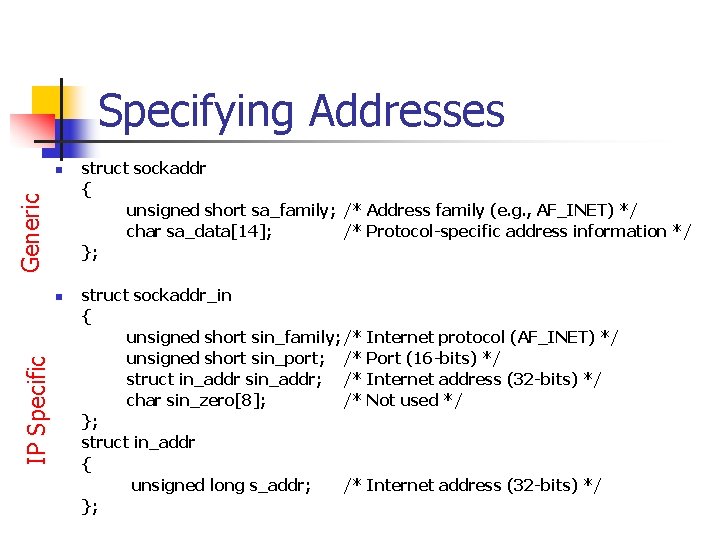 Specifying Addresses Generic n IP Specific n struct sockaddr { unsigned short sa_family; /*