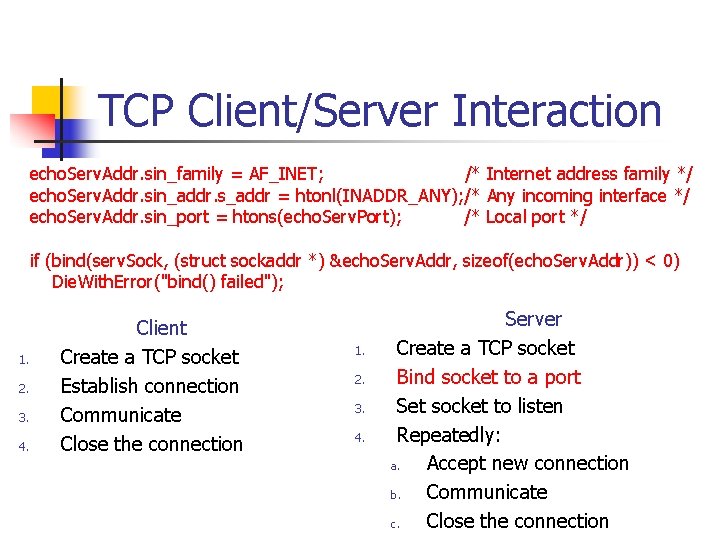 TCP Client/Server Interaction echo. Serv. Addr. sin_family = AF_INET; /* Internet address family */