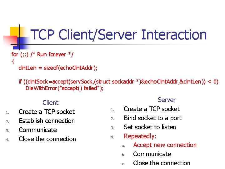 TCP Client/Server Interaction for (; ; ) /* Run forever */ { clnt. Len