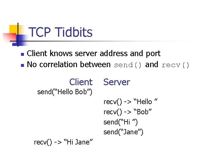 TCP Tidbits n n Client knows server address and port No correlation between send()