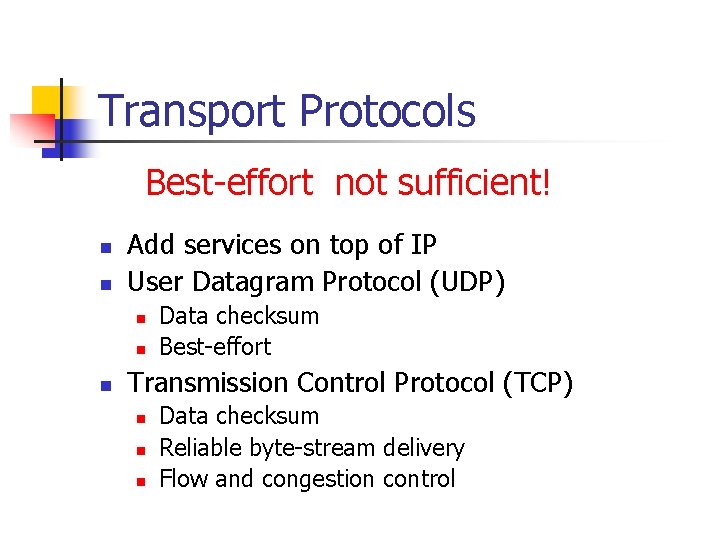 Transport Protocols Best-effort not sufficient! n n Add services on top of IP User