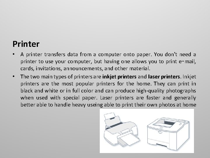 Printer • A printer transfers data from a computer onto paper. You don't need