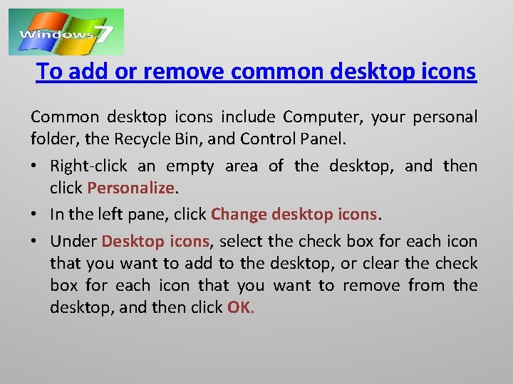 To add or remove common desktop icons Common desktop icons include Computer, your personal