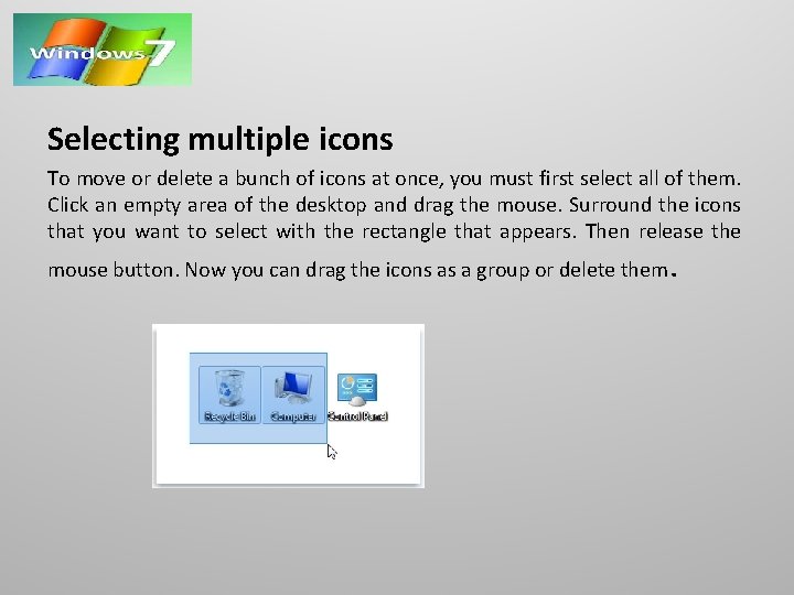 Selecting multiple icons To move or delete a bunch of icons at once, you