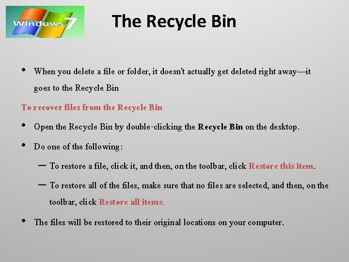 The Recycle Bin • When you delete a file or folder, it doesn't actually