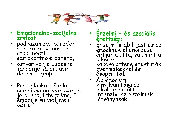  • Emocionalno-socijalna zrelost • podrazumeva određeni stepen emocionalne stabilnosti i samokontrole deteta, •