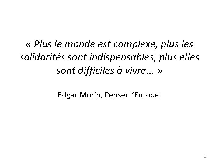  « Plus le monde est complexe, plus les solidarités sont indispensables, plus elles