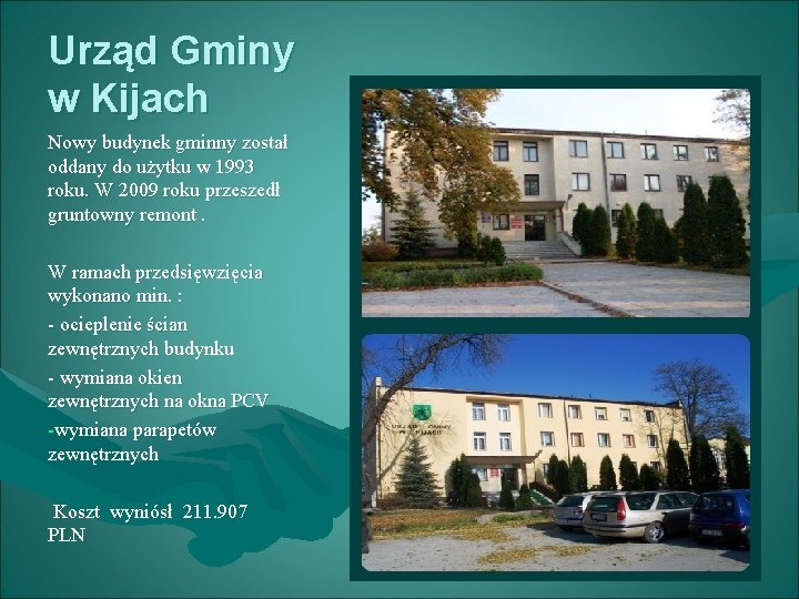 Urząd Gminy w Kijach Nowy budynek gminny został oddany do użytku w 1993 roku.