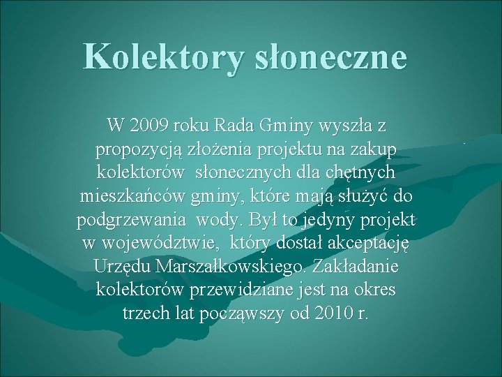 Kolektory słoneczne W 2009 roku Rada Gminy wyszła z propozycją złożenia projektu na zakup