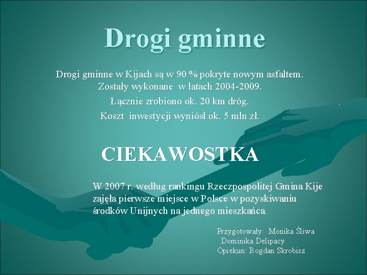 Drogi gminne w Kijach są w 90 % pokryte nowym asfaltem. Zostały wykonane w