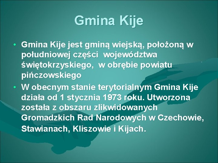 Gmina Kije • Gmina Kije jest gminą wiejską, położoną w południowej części województwa świętokrzyskiego,