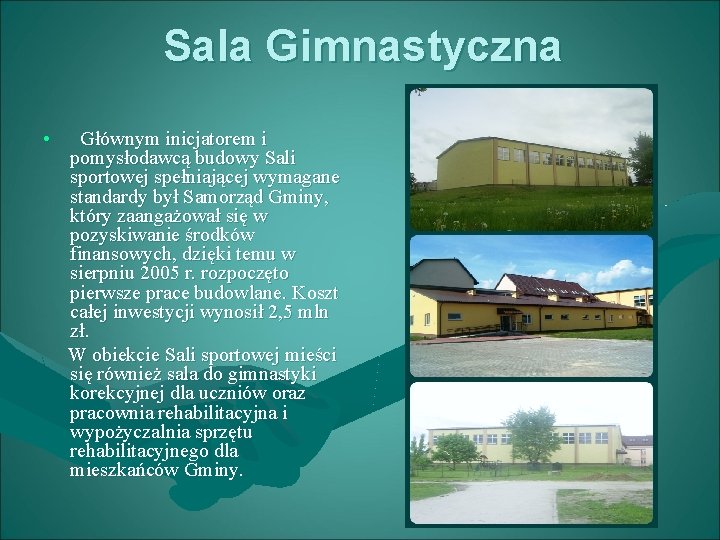 Sala Gimnastyczna • Głównym inicjatorem i pomysłodawcą budowy Sali sportowej spełniającej wymagane standardy był