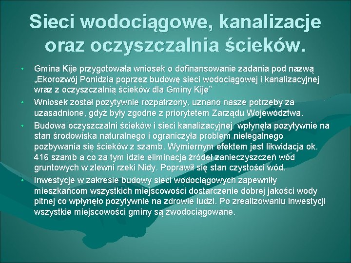 Sieci wodociągowe, kanalizacje oraz oczyszczalnia ścieków. • • Gmina Kije przygotowała wniosek o dofinansowanie