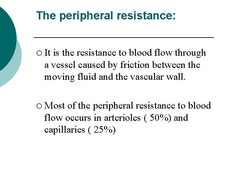 The peripheral resistance: ¡ It is the resistance to blood flow through a vessel