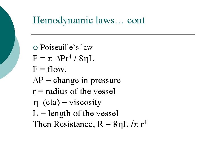 Hemodynamic laws… cont ¡ Poiseuille’s law F = ∆Pr 4 / 8 L F