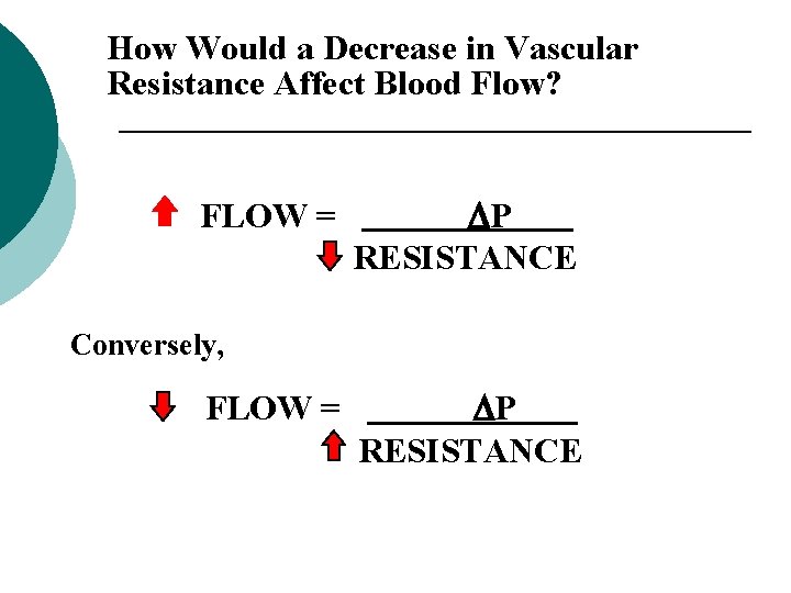 How Would a Decrease in Vascular Resistance Affect Blood Flow? FLOW = P RESISTANCE