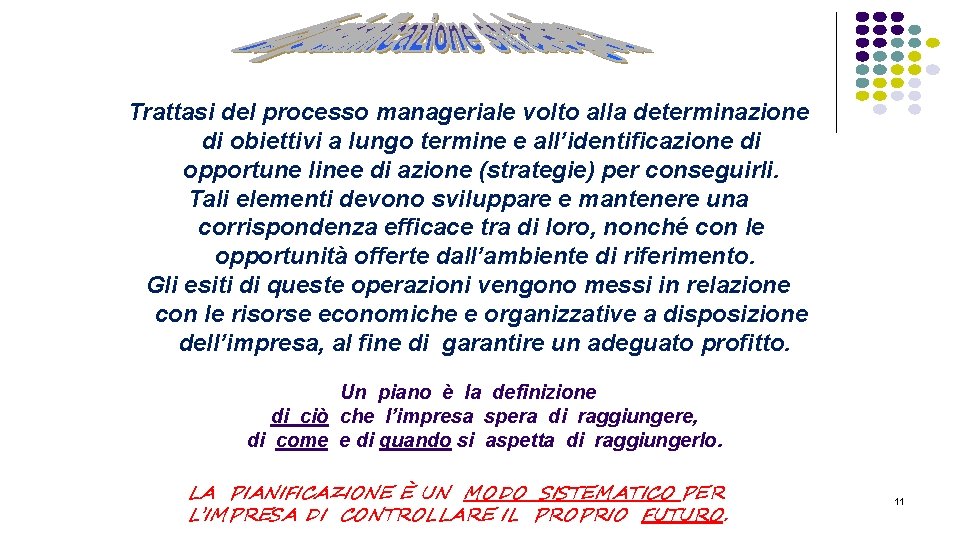 Trattasi del processo manageriale volto alla determinazione di obiettivi a lungo termine e all’identificazione