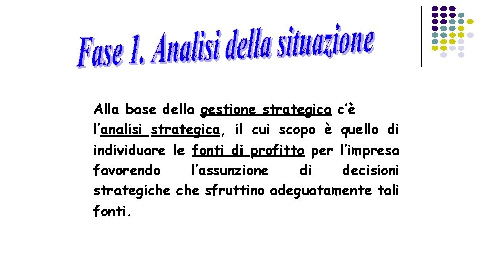 Alla base della gestione strategica c’è l’analisi strategica, il cui scopo è quello di