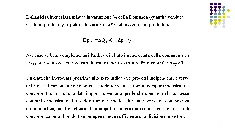 L'elasticità incrociata misura la variazione % della Domanda (quantità venduta Q) di un prodotto