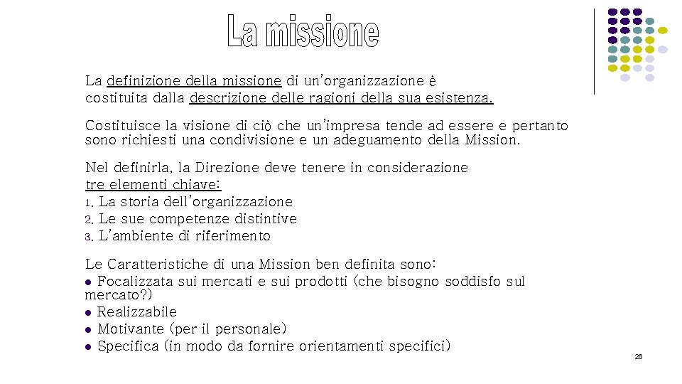 La definizione della missione di un’organizzazione è costituita dalla descrizione delle ragioni della sua