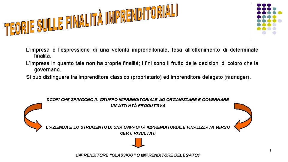 L’impresa è l’espressione di una volontà imprenditoriale, tesa all’ottenimento di determinate finalità. L’impresa in