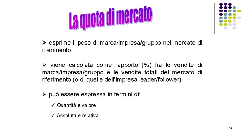 Ø esprime il peso di marca/impresa/gruppo nel mercato di riferimento; Ø viene calcolata come